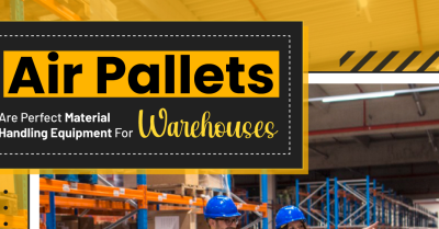 Why Air Pallets Are Perfect Material Handling Equipment For Warehouses