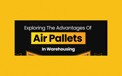 Exploring The Advantages Of Air Pallets In Warehousing