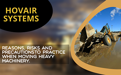 Reasons, Risks and Precautions to Practice When Moving Heavy Machinery